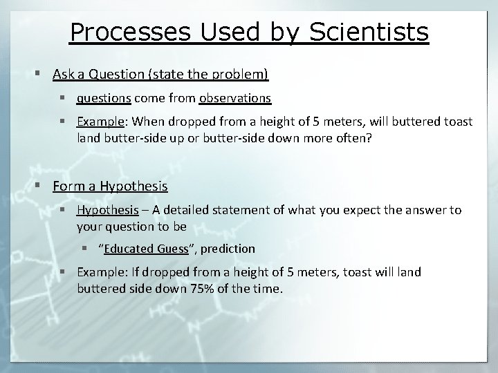 Processes Used by Scientists § Ask a Question (state the problem) § questions come