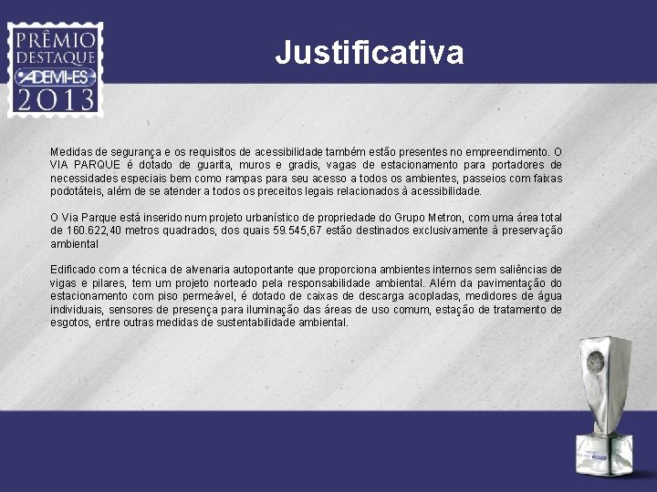 Justificativa Medidas de segurança e os requisitos de acessibilidade também estão presentes no empreendimento.