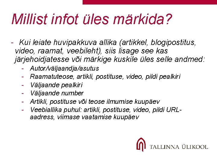 Millist infot üles märkida? - Kui leiate huvipakkuva allika (artikkel, blogipostitus, video, raamat, veebileht),