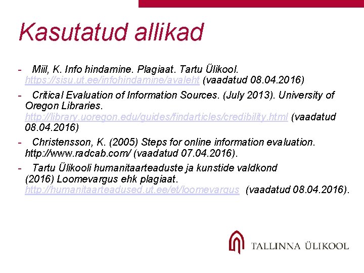 Kasutatud allikad - Miil, K. Info hindamine. Plagiaat. Tartu Ülikool. https: //sisu. ut. ee/infohindamine/avaleht