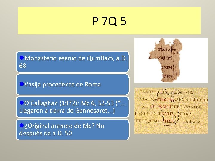 P 7 Q 5 l. Monasterio esenio de Qum. Ram, a. D. 68 l.