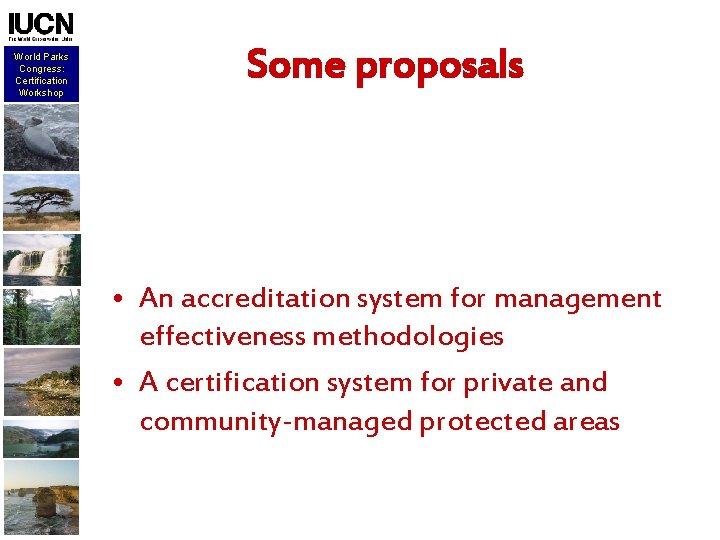 World Parks Congress: Certification Workshop Some proposals • An accreditation system for management effectiveness