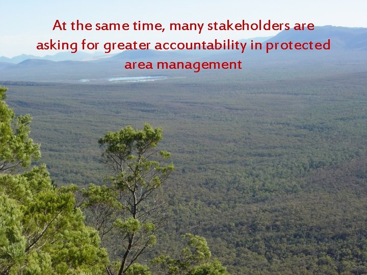 At the same time, many stakeholders are asking for greater accountability in protected area
