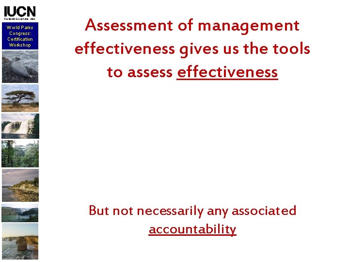 World Parks Congress: Certification Workshop Assessment of management effectiveness gives us the tools to