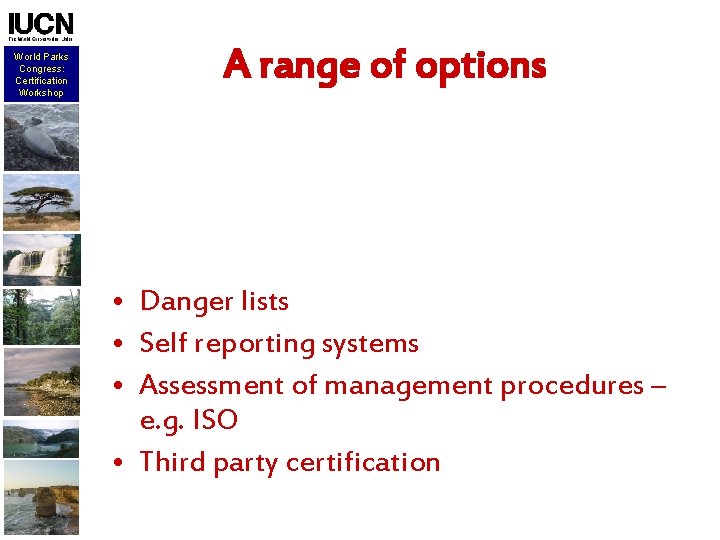 World Parks Congress: Certification Workshop A range of options • Danger lists • Self