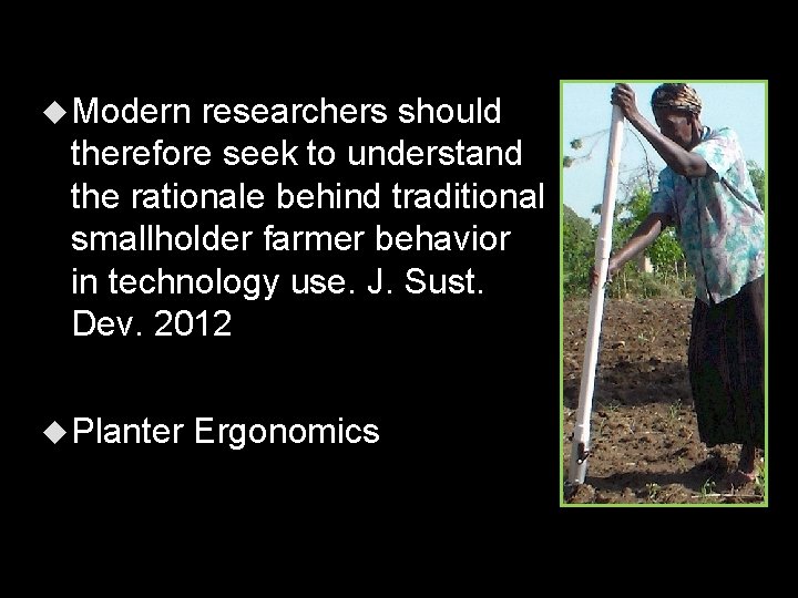  Modern researchers should therefore seek to understand the rationale behind traditional smallholder farmer