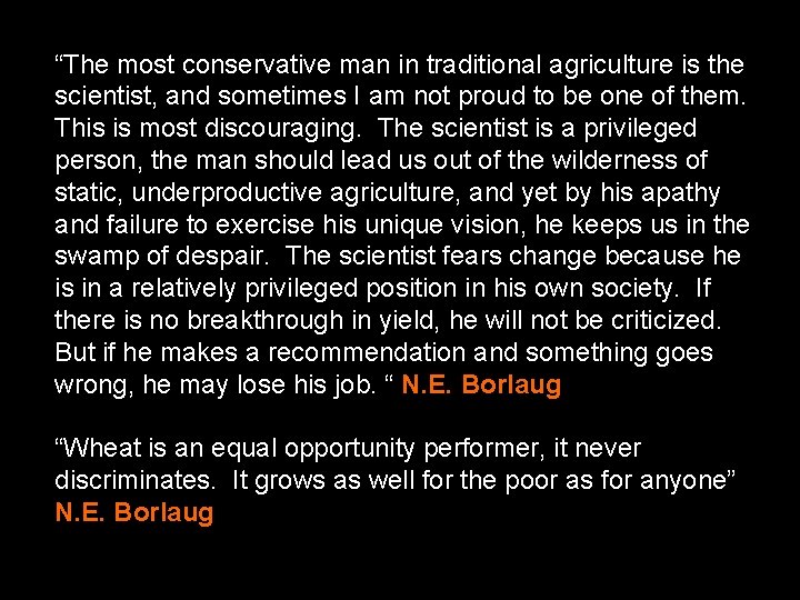 “The most conservative man in traditional agriculture is the scientist, and sometimes I am