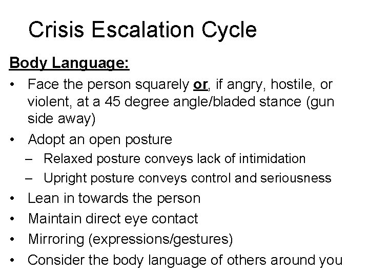 Crisis Escalation Cycle Body Language: • Face the person squarely or, if angry, hostile,