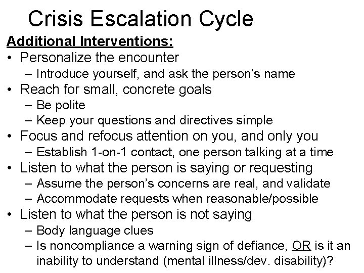 Crisis Escalation Cycle Additional Interventions: • Personalize the encounter – Introduce yourself, and ask