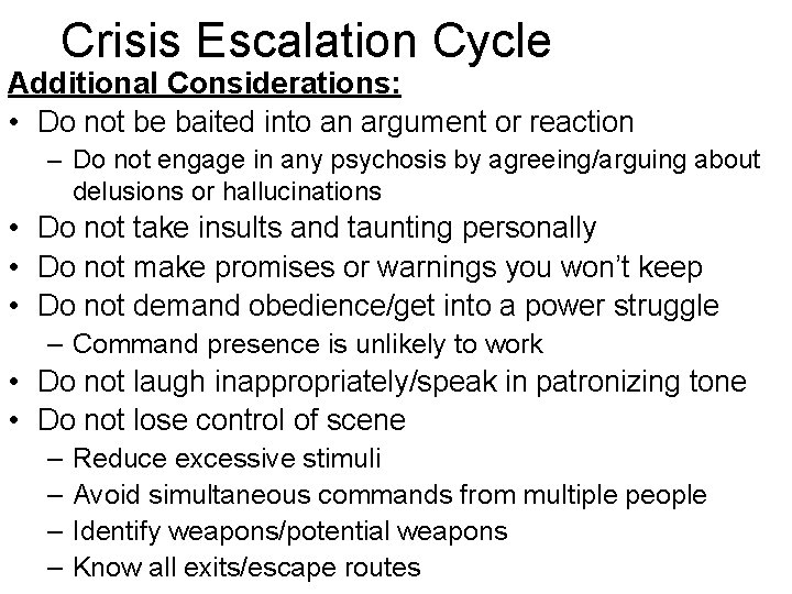 Crisis Escalation Cycle Additional Considerations: • Do not be baited into an argument or