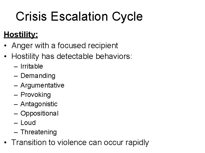 Crisis Escalation Cycle Hostility: • Anger with a focused recipient • Hostility has detectable