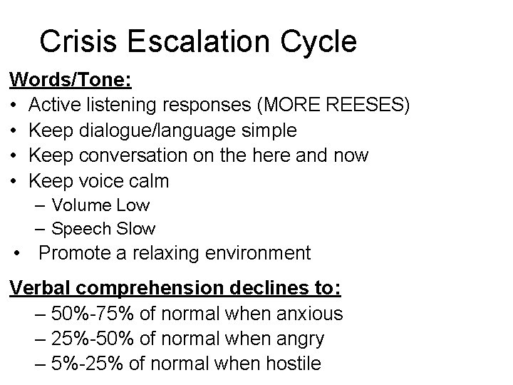 Crisis Escalation Cycle Words/Tone: • Active listening responses (MORE REESES) • Keep dialogue/language simple
