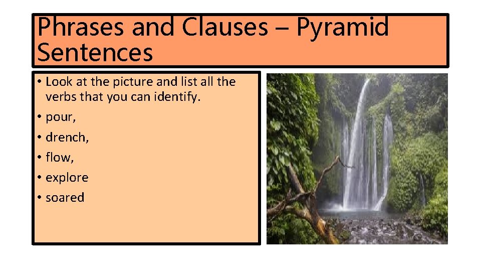 Phrases and Clauses – Pyramid Sentences • Look at the picture and list all