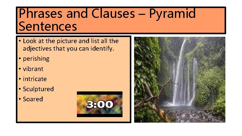 Phrases and Clauses – Pyramid Sentences • Look at the picture and list all