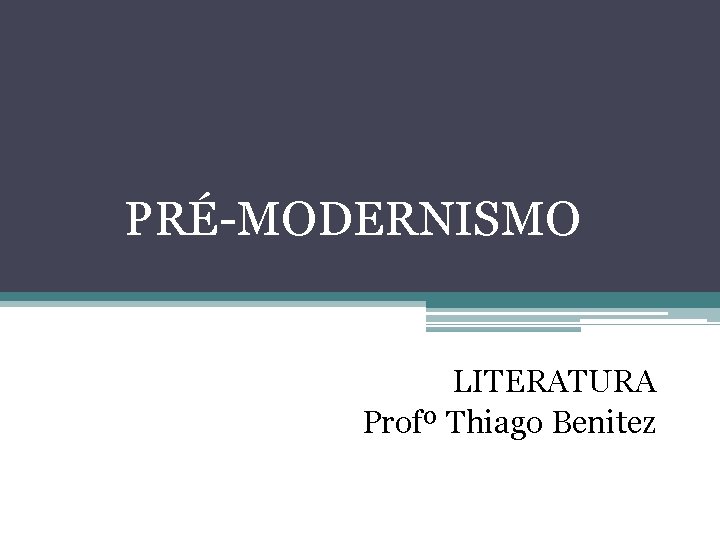 PRÉ-MODERNISMO LITERATURA Profº Thiago Benitez 