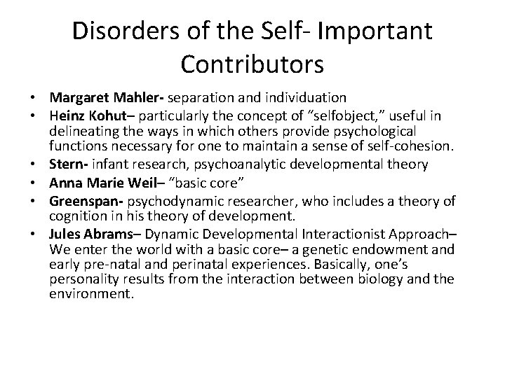 Disorders of the Self- Important Contributors • Margaret Mahler- separation and individuation • Heinz