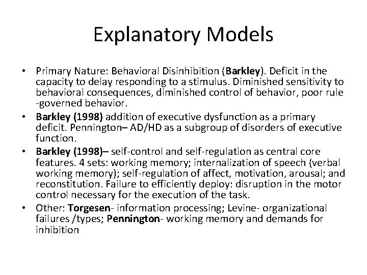 Explanatory Models • Primary Nature: Behavioral Disinhibition (Barkley). Deficit in the capacity to delay