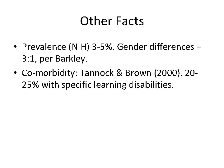 Other Facts • Prevalence (NIH) 3 -5%. Gender differences = 3: 1, per Barkley.