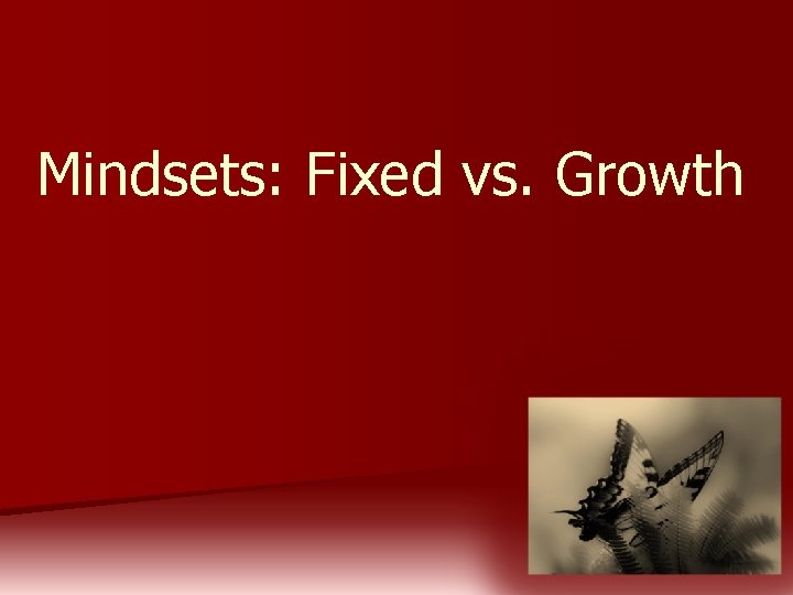 Mindsets: Fixed vs. Growth 