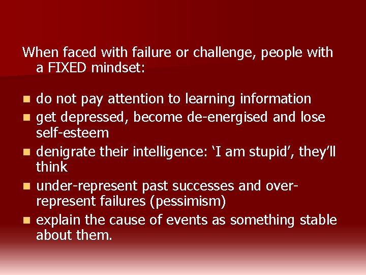 When faced with failure or challenge, people with a FIXED mindset: n n n