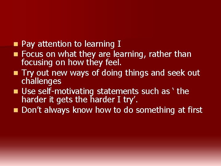 Pay attention to learning I Focus on what they are learning, rather than focusing