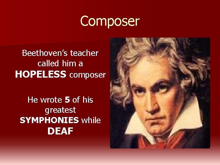 Composer Beethoven’s teacher called him a HOPELESS composer He wrote 5 of his greatest