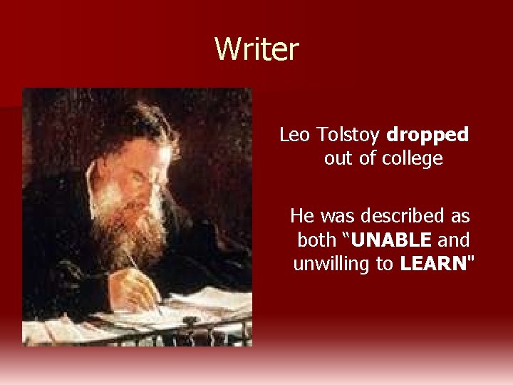 Writer Leo Tolstoy dropped out of college He was described as both “UNABLE and
