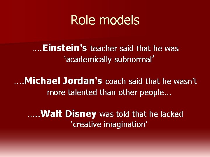 Role models …. Einstein's teacher said that he was ‘academically subnormal’ …. Michael Jordan's