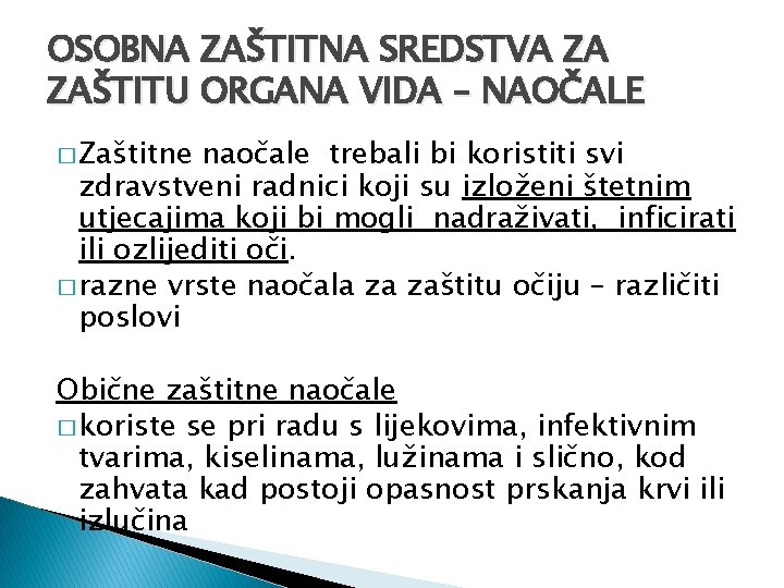 OSOBNA ZAŠTITNA SREDSTVA ZA ZAŠTITU ORGANA VIDA – NAOČALE � Zaštitne naočale trebali bi