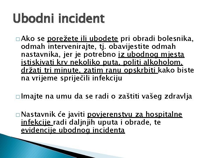 Ubodni incident � Ako se porežete ili ubodete pri obradi bolesnika, odmah intervenirajte, tj.