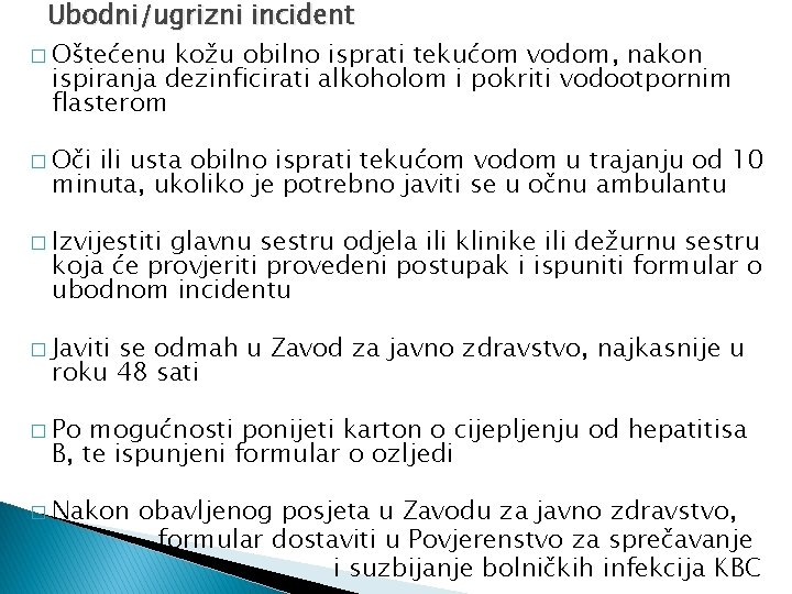 Ubodni/ugrizni incident � Oštećenu kožu obilno isprati tekućom vodom, nakon ispiranja dezinficirati alkoholom i