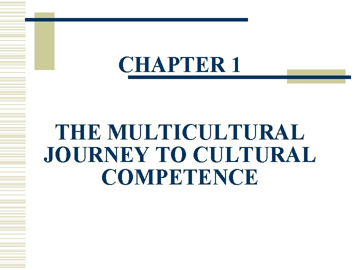 CHAPTER 1 THE MULTICULTURAL JOURNEY TO CULTURAL COMPETENCE 