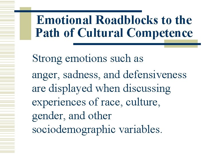 Emotional Roadblocks to the Path of Cultural Competence Strong emotions such as anger, sadness,