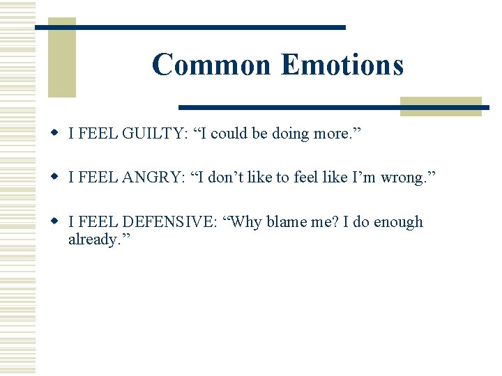 Common Emotions w I FEEL GUILTY: “I could be doing more. ” w I