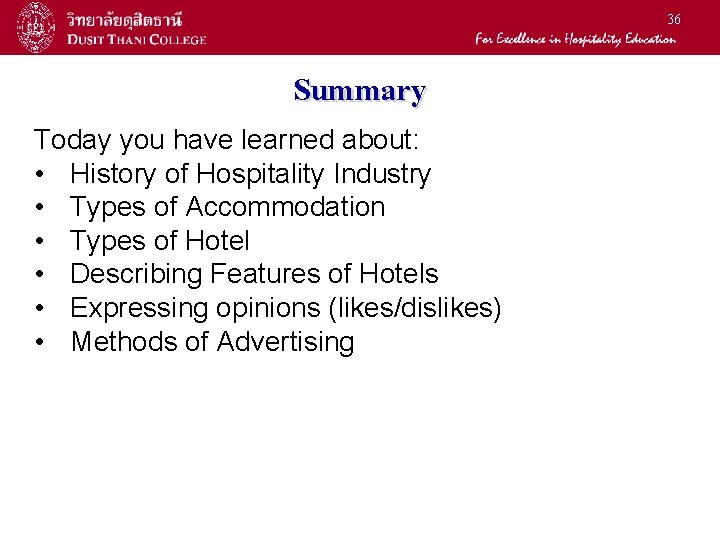 36 Summary Today you have learned about: • History of Hospitality Industry • Types