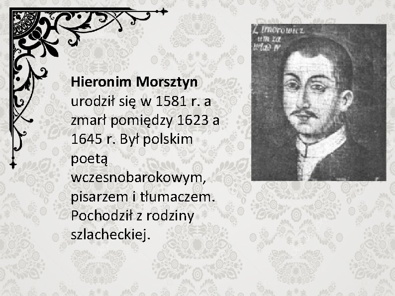 Hieronim Morsztyn urodził się w 1581 r. a zmarł pomiędzy 1623 a 1645 r.
