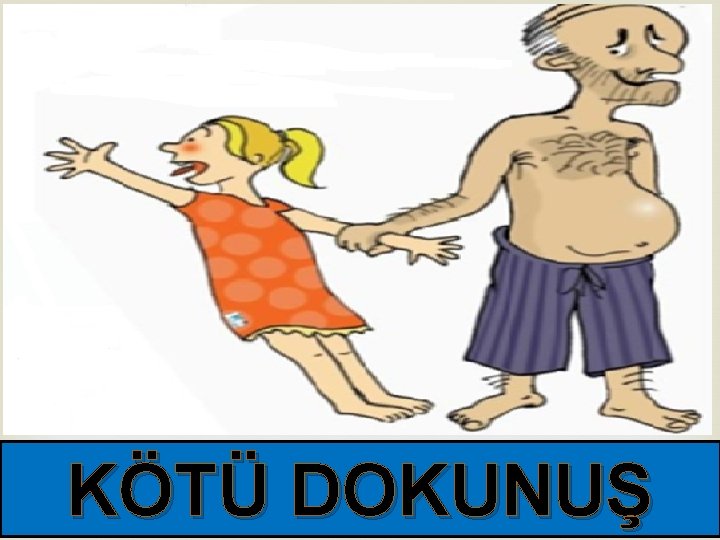 KÖTÜ DOKUNUŞ 