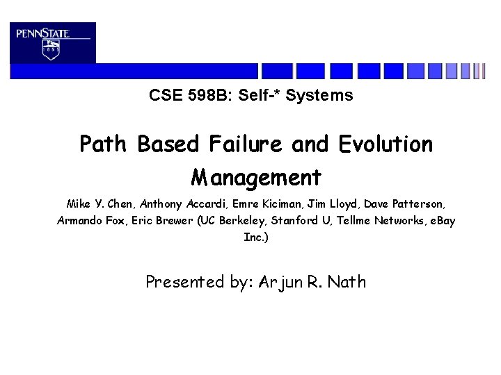 CSE 598 B: Self-* Systems Path Based Failure and Evolution Management Mike Y. Chen,