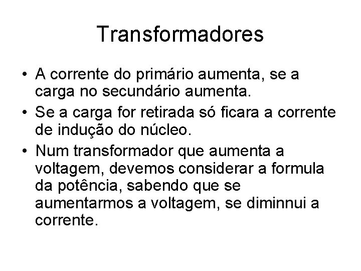 Transformadores • A corrente do primário aumenta, se a carga no secundário aumenta. •