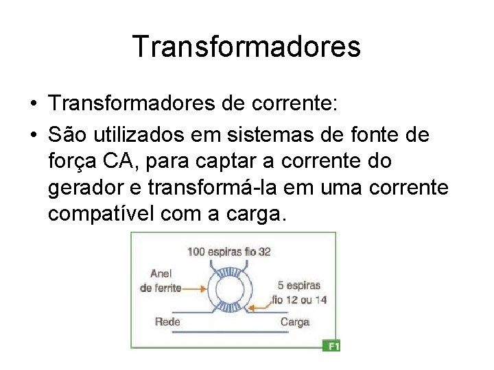 Transformadores • Transformadores de corrente: • São utilizados em sistemas de fonte de força