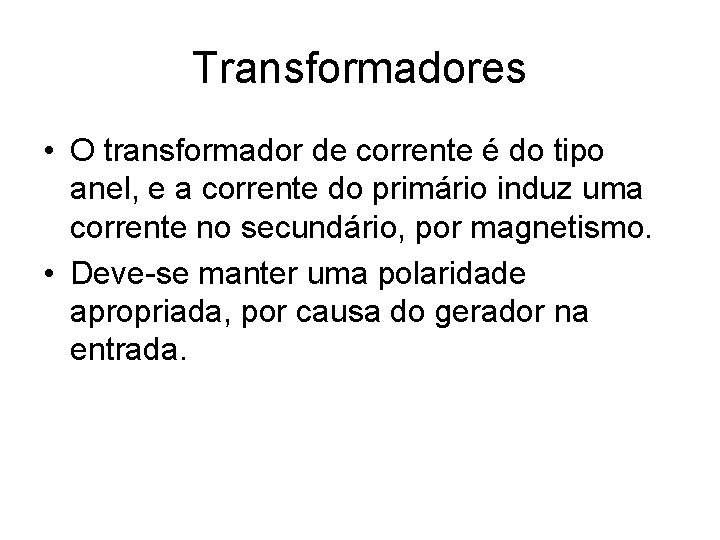 Transformadores • O transformador de corrente é do tipo anel, e a corrente do