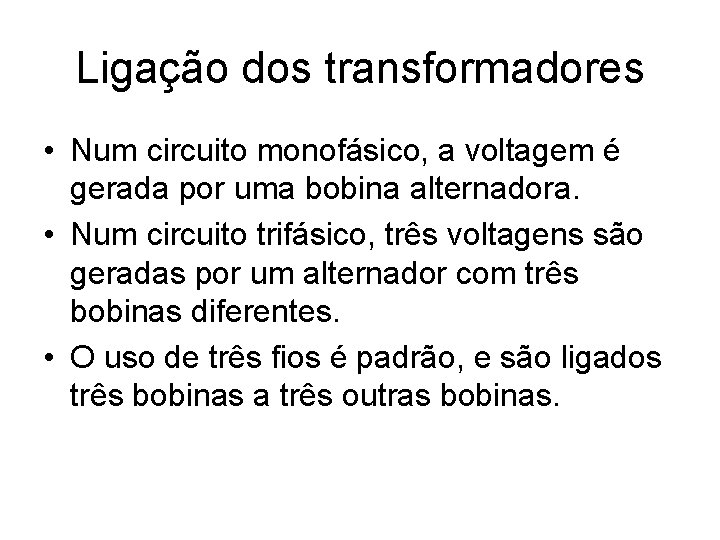 Ligação dos transformadores • Num circuito monofásico, a voltagem é gerada por uma bobina