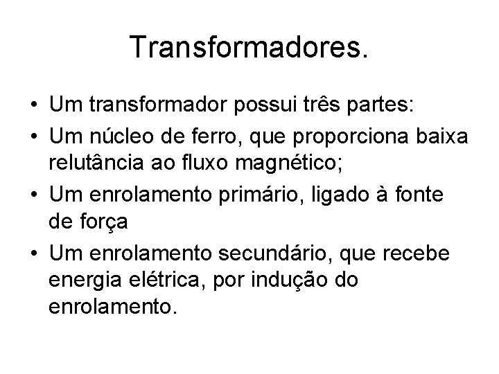 Transformadores. • Um transformador possui três partes: • Um núcleo de ferro, que proporciona