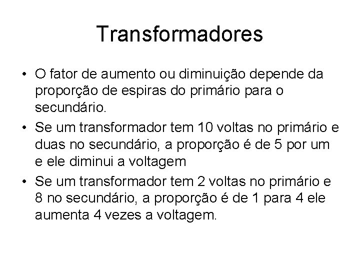 Transformadores • O fator de aumento ou diminuição depende da proporção de espiras do