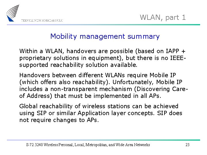 WLAN, part 1 Mobility management summary Within a WLAN, handovers are possible (based on