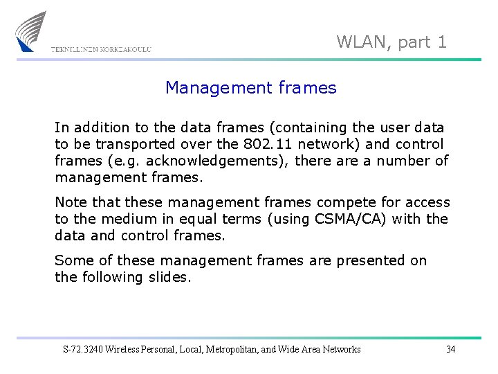 WLAN, part 1 Management frames In addition to the data frames (containing the user