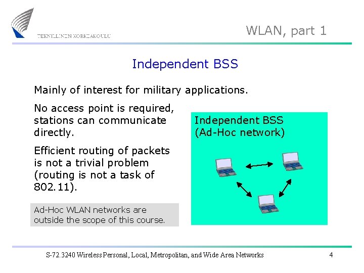 WLAN, part 1 Independent BSS Mainly of interest for military applications. No access point