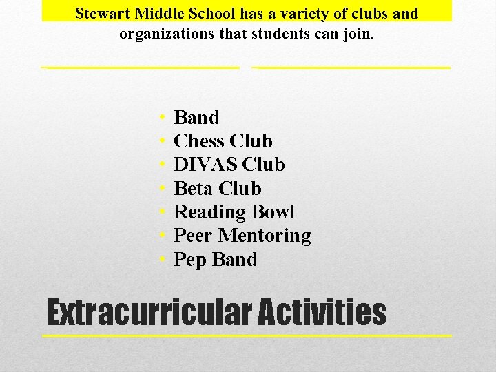 Stewart Middle School has a variety of clubs and organizations that students can join.