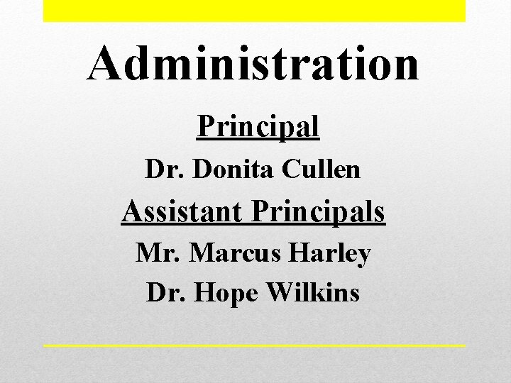 Administration Principal Dr. Donita Cullen Assistant Principals Mr. Marcus Harley Dr. Hope Wilkins 