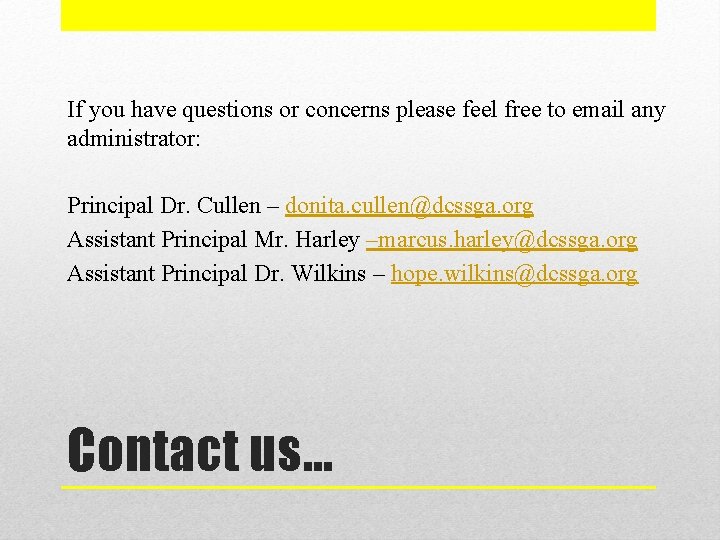 If you have questions or concerns please feel free to email any administrator: Principal